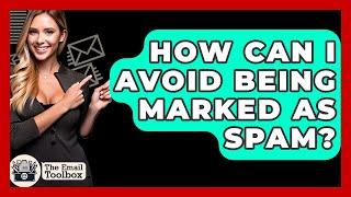 How Can I Avoid Being Marked As Spam? - TheEmailToolbox.com