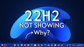 Windows 11 22H2 Update — Not Showing Why?