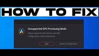 DaVinci Resolve - How to Fix - Unsupported GPU Processing Mode - 3 Methods!