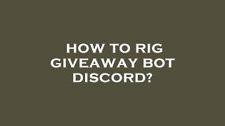 How to rig giveaway bot discord?