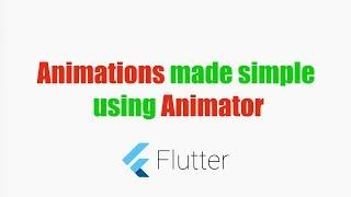 Google's Flutter Tutorial - Animations Made Simple using Animator