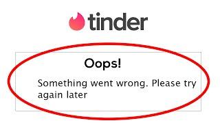 Fix Tinder App Oops Something Went Wrong Error Please Try Again Later Problem Solved