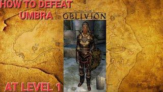 Oblivion: How To Defeat Umbra At Level 1 (Easiest way)