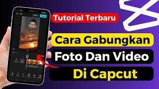 Cara Menggabungkan Foto Dan Video Di Capcut