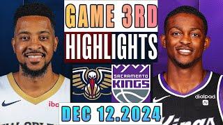 New Orleans Pelicans Vs Sacramento Kings Game 3rd Highlights Dec 12,2024 NBA Season 2024-25