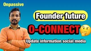 Founder future o-connect || commercial launch internet world change | #onpassive mrthanost20