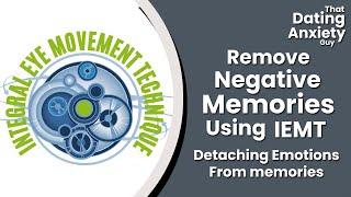 Removing Negative Memories With Integral Eye Movement Therapy IEMT | That Dating Anxiety Guy