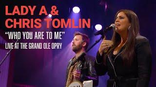 Lady A & Chris Tomlin – Who You Are To Me | Live at the Grand Ole Opry