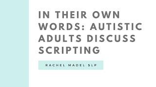 In Their Own Words: Autistic Adults Discuss Scripting