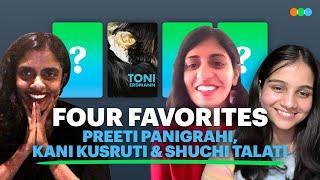 Four Favorites with Preeti Panigrahi, Kani Kusruti, Shuchi Talati (Girls Will Be Girls)