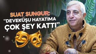 Suat Sungur: '' Deve Kuşu Hayatıma Çok Şey Kattı''