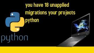 you have 18 unapplied migrations your projects python