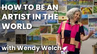 How To Be An Artist In The World with Wendy Welch