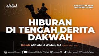 HIBURAN DI TENGAH DERITA DAKWAH | Ustadz Afifi Abdul Wadud, B.A.