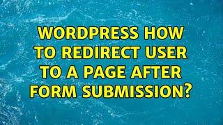 Wordpress: How to redirect user to a page after form submission? (2 Solutions!!)