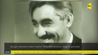 Bu gün əfsanəvi futbol hakimi Tofiq Bəhramovun doğum günüdür