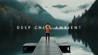 Relax Your Soul and Boost Positivity ~ Deep Chill Music mix and Chill-out Ambient