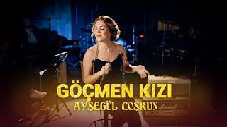 Ayşegül Coşkun - GÖÇMEN KIZI (Akustik)