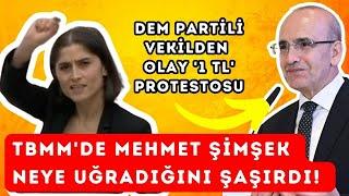 TBMM'DE MEHMET ŞİMŞEK NEYE UĞRADIĞINI ŞAŞIRDI! DEM Partili vekilden olay '1 TL'  protestosu