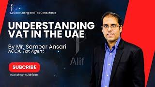 Understanding VAT in the UAE - Webinar by Mr. Sameer Ansari | Alif Accounting and Tax Consultants