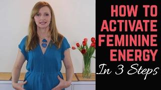 3 Steps for How To Activate Feminine Sexual Energy |  Feminine Power and Energy