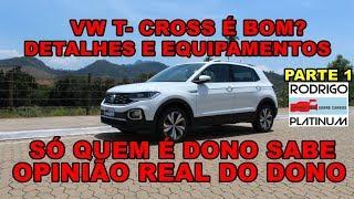 Vw T-Cross É Bom? Opinião Real do Dono Detalhes e Equipamentos Parte 1