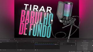 COMO TIRAR BARULHOS DE FUNDO E CHIADOS DO MICROFONE NO OBS STUDIO