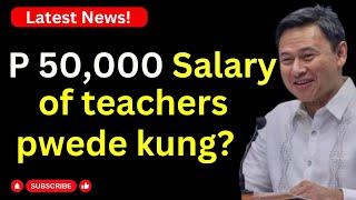 P 50,000 Salary increase for Teacher possible if?