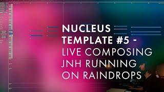 Nucleus Template - #5 Recreating "JNH Running On Raindrops"