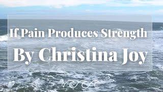 If Pain Produces Strength by Christina Joy