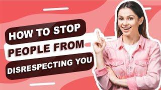 How to stop people from disrespecting you