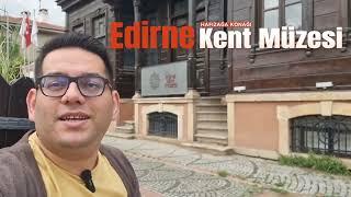 Edirne Kent Müzesi | Edirne'yi Geçmiş'ten Bugüne Adım Adım Anlatan Harika Bir Müze