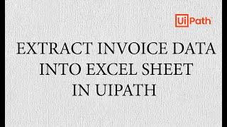 Extract Invoice Data into Excel Sheet | UiPath | RPA | PDF Automation