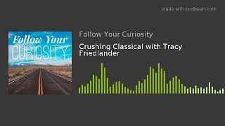 Crushing Classical with Tracy Friedlander