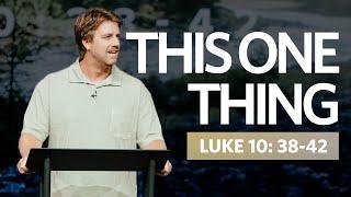 This One Thing  |  Luke 10:38-42  |  Tyler Hamrick