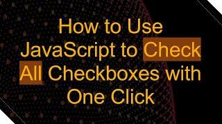 How to Use JavaScript to Check All Checkboxes with One Click