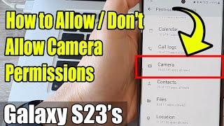 Galaxy S23's: How to Allow/Don't Allow Camera Permissions