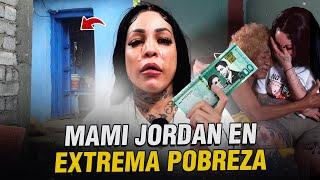 MAMI JORDAN EN EXTREMA POBREZA ( NO CREERÁS LO QUE PASÓ )