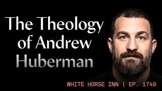 The Theology of Andrew Huberman and Self-Optimization | White Horse Inn