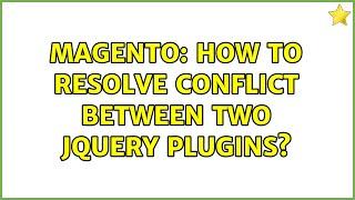 Magento: How to resolve conflict between two jQuery plugins?