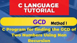 C Program for Finding GCD of Two numbers || Using Non Recursion