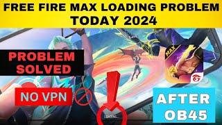 Free Fire Max Loading Problem After OB45 Update 2024 || Free Fire Max Loading Problem Solved 2024