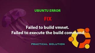 UBUNTU FIX: Failed to build vmnet.  Failed to execute the build command.