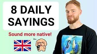 8 DAILY British Expressions - Sound MORE NATIVE! (Modern RP)