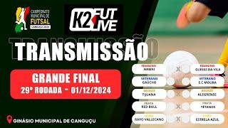 FINAL - 29ª RODADA - CAMP MUNICIPAL DE FUTSAL DE CANGUÇU 01/12/2024 | K2 FUT LIVE