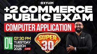 Plus Two Commerce - Computer Application | Public Exam - Super 30 | Xylem Plus Two Commerce