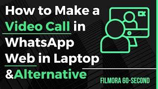How to Make a Video Call in WhatsApp Web in Laptop&Alternatives