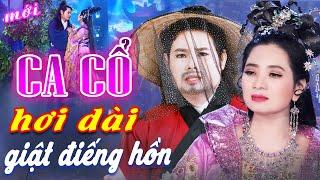 Giật Điếng Hồn CA CỔ CẢI LƯƠNG HƠI DÀI - Bùi Trung Đẳng, Lương Hồng Huệ Ca Cổ Hơi DàiCA CỔ HIỆN ĐẠI