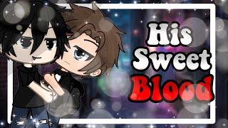 His Sweet Blood| GLMM| BL| Enjoy!| Original