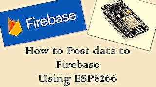 [IOT Projects #3] How to Post Data to Google Firebase using ESP8266 | IoT Training
